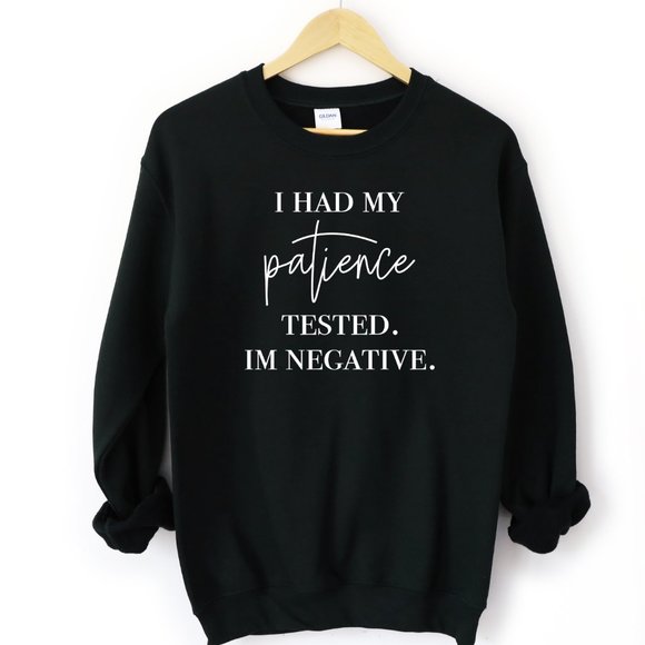 I Had My Patience Tested It's Negative Sweatshirt - Picture 2 of 5